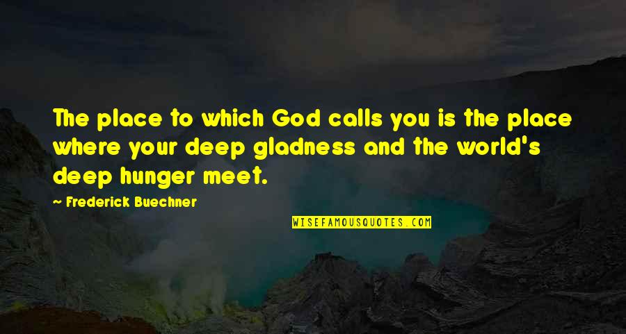 Piergiorgio Welby Quotes By Frederick Buechner: The place to which God calls you is Piergiorgio Welby Quotes By Frederick Buechner: The place to which God calls you is