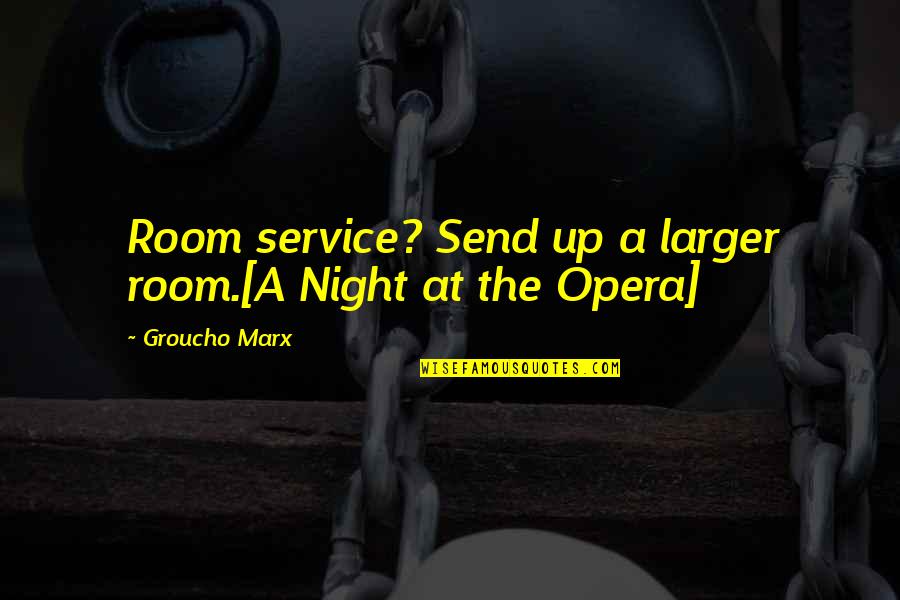Piergiorgio Welby Quotes By Groucho Marx: Room service? Send up a larger room.[A Night Piergiorgio Welby Quotes By Groucho Marx: Room service? Send up a larger room.[A Night