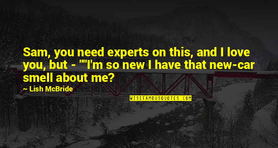Piergiorgio Welby Quotes By Lish McBride: Sam, you need experts on this, and I Piergiorgio Welby Quotes By Lish McBride: Sam, you need experts on this, and I
