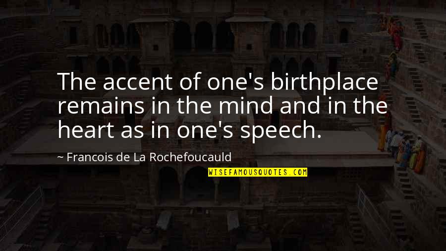 Piergiovanni Manhasset Quotes By Francois De La Rochefoucauld: The accent of one's birthplace remains in the