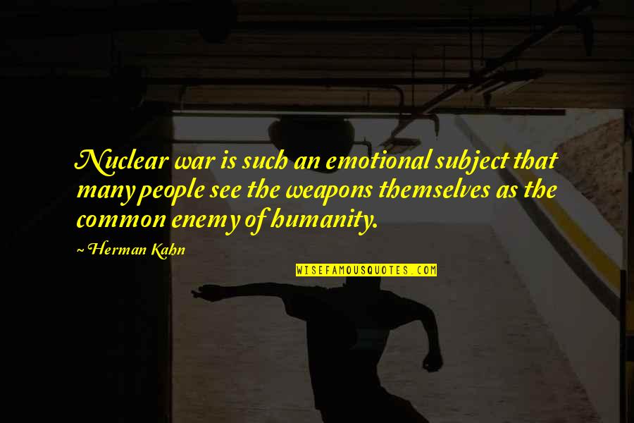 Piergiovanni Manhasset Quotes By Herman Kahn: Nuclear war is such an emotional subject that