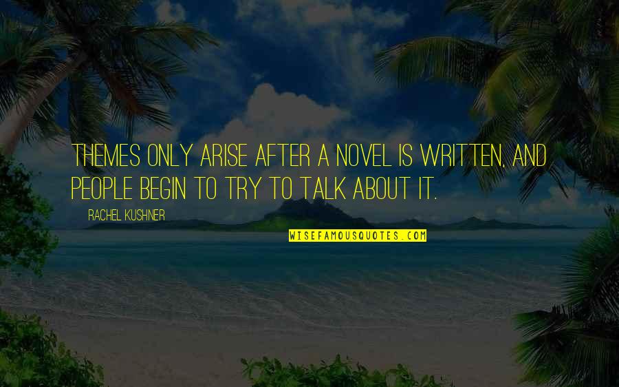 Pierian Services Quotes By Rachel Kushner: Themes only arise after a novel is written,
