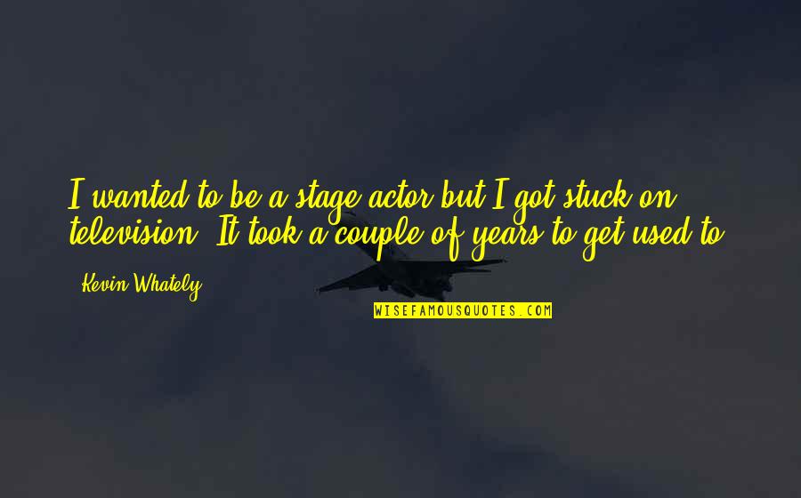 Pieriboni Building Quotes By Kevin Whately: I wanted to be a stage actor but