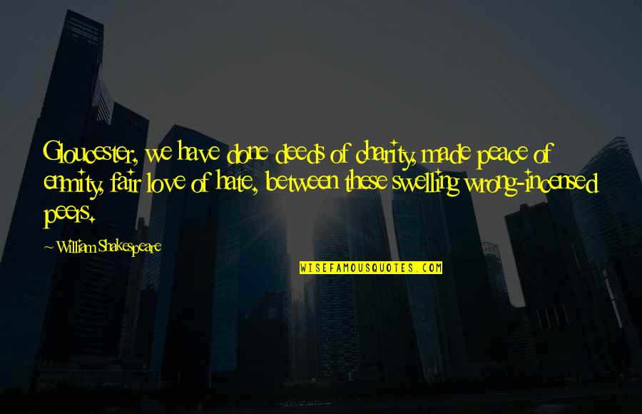 Pierika Quotes By William Shakespeare: Gloucester, we have done deeds of charity, made Pierika Quotes By William Shakespeare: Gloucester, we have done deeds of charity, made