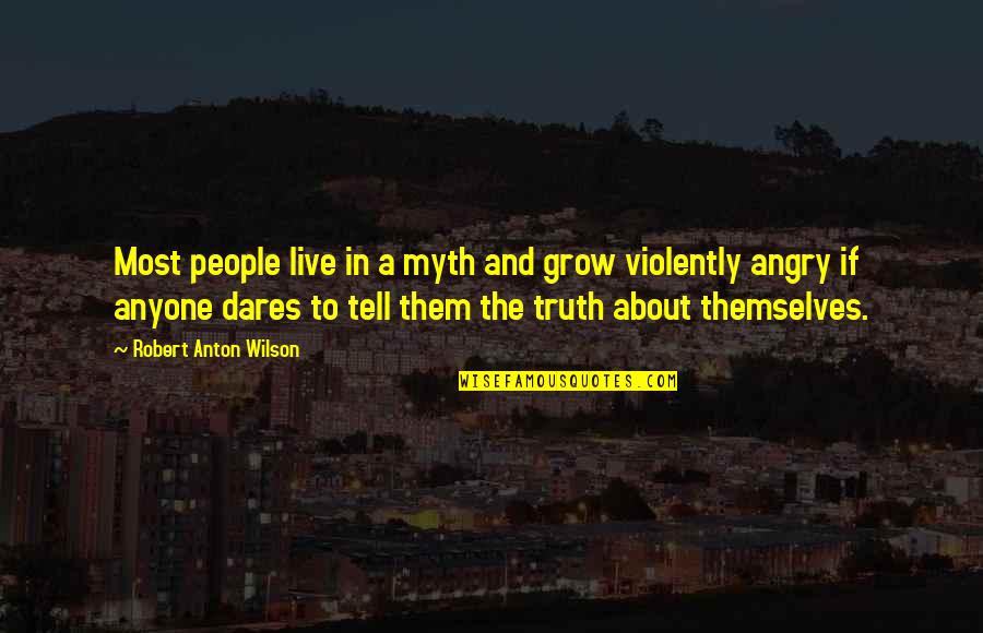 Pierino Facinelli Quotes By Robert Anton Wilson: Most people live in a myth and grow