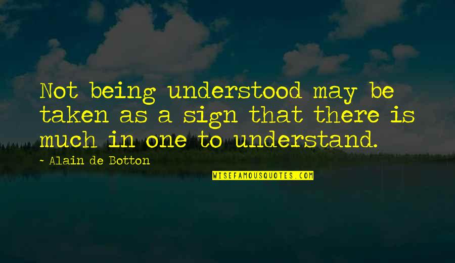 Pierlott Quotes By Alain De Botton: Not being understood may be taken as a