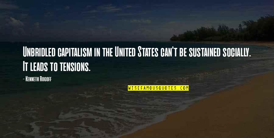 Pierluigi Da Quotes By Kenneth Rogoff: Unbridled capitalism in the United States can't be Pierluigi Da Quotes By Kenneth Rogoff: Unbridled capitalism in the United States can't be