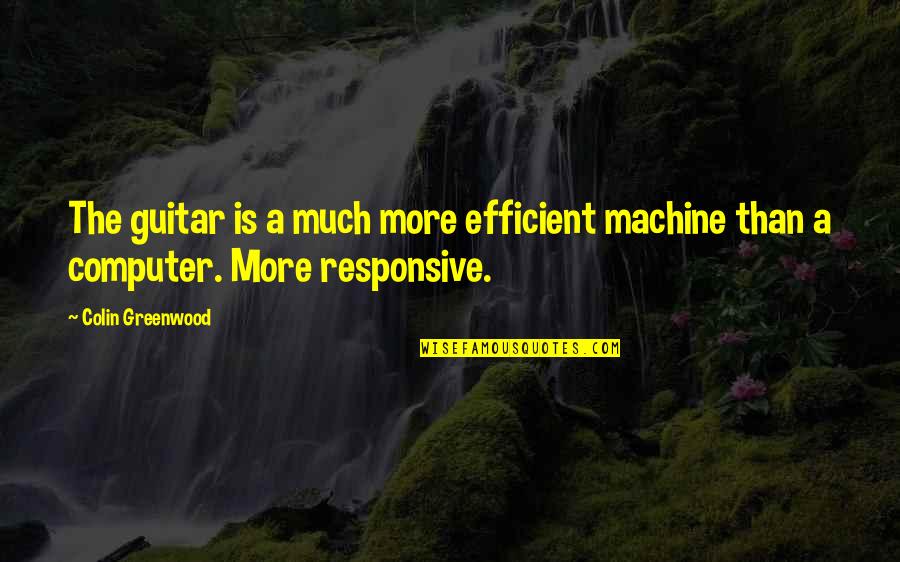 Piermarini Arredamenti Quotes By Colin Greenwood: The guitar is a much more efficient machine