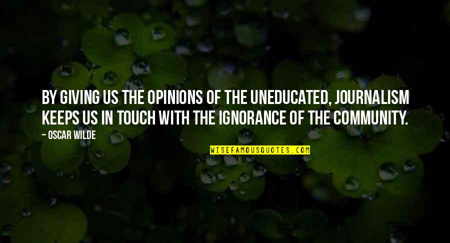 Piermario Bosco Quotes By Oscar Wilde: By giving us the opinions of the uneducated,