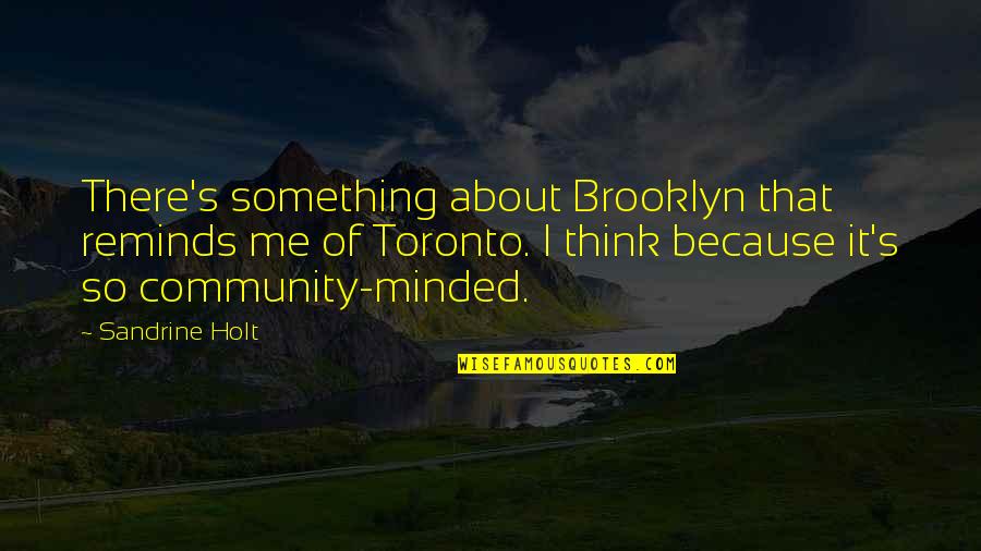 Piero Gleijeses Quotes By Sandrine Holt: There's something about Brooklyn that reminds me of