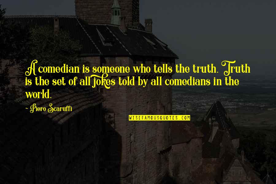 Piero Scaruffi Quotes By Piero Scaruffi: A comedian is someone who tells the truth.