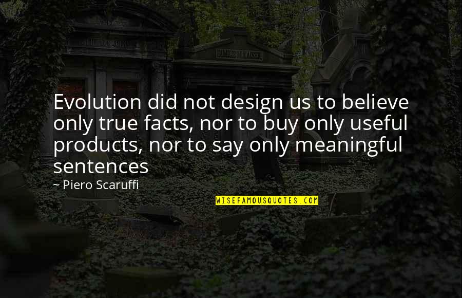 Piero Scaruffi Quotes By Piero Scaruffi: Evolution did not design us to believe only