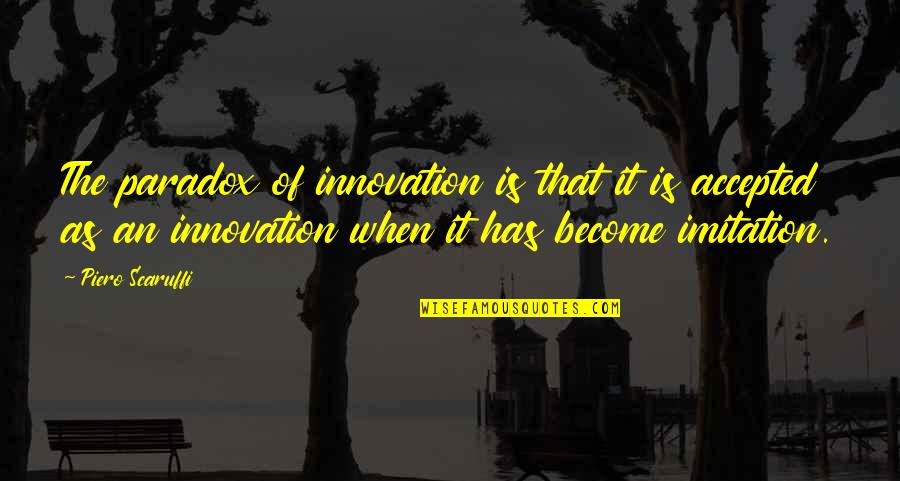 Piero Scaruffi Quotes By Piero Scaruffi: The paradox of innovation is that it is