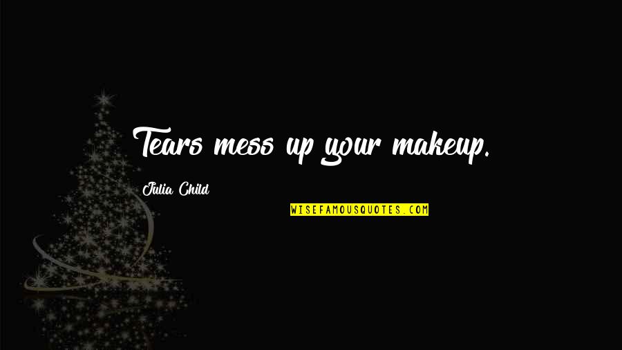 Piero The Unfortunate Quotes By Julia Child: Tears mess up your makeup. Piero The Unfortunate Quotes By Julia Child: Tears mess up your makeup.