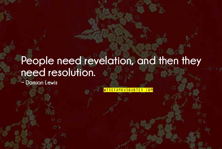 Pierogies Plus Quotes By Damian Lewis: People need revelation, and then they need resolution. Pierogies Plus Quotes By Damian Lewis: People need revelation, and then they need resolution.