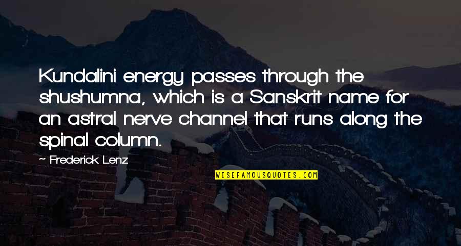 Pierogies Plus Quotes By Frederick Lenz: Kundalini energy passes through the shushumna, which is Pierogies Plus Quotes By Frederick Lenz: Kundalini energy passes through the shushumna, which is