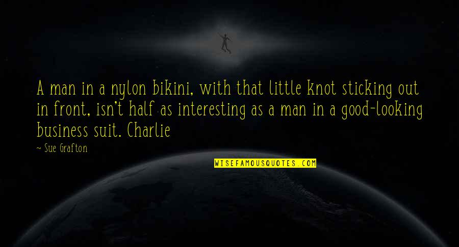 Pierogies Plus Quotes By Sue Grafton: A man in a nylon bikini, with that Pierogies Plus Quotes By Sue Grafton: A man in a nylon bikini, with that