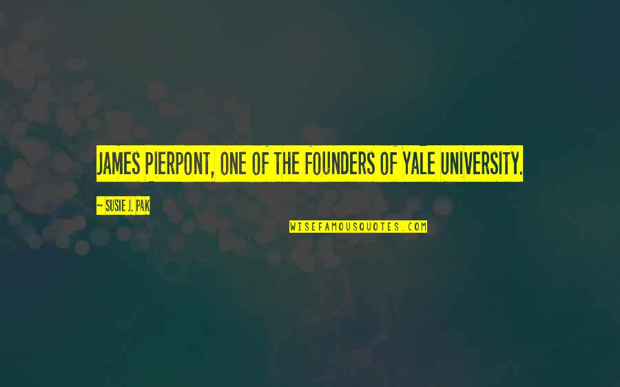 Pierpont Quotes By Susie J. Pak: James Pierpont, one of the founders of Yale