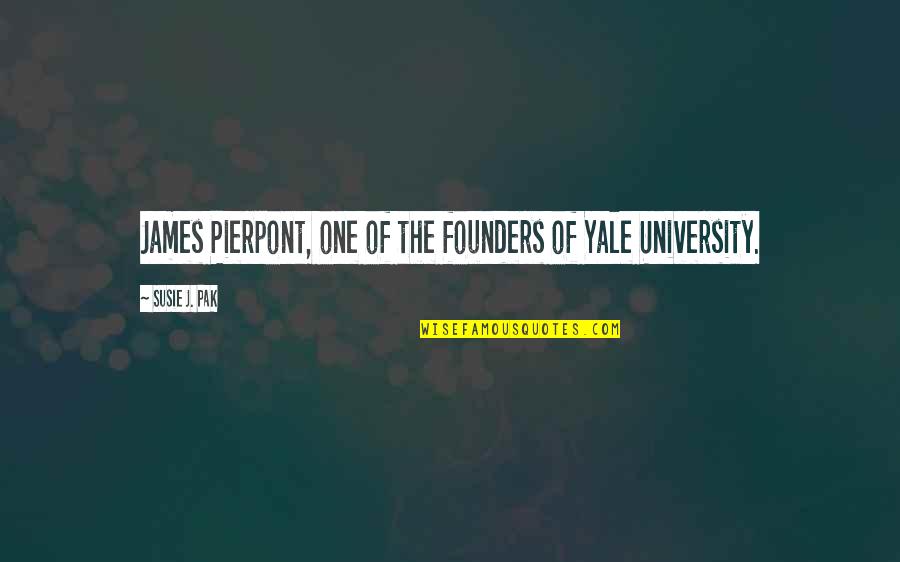 Pierpont's Quotes By Susie J. Pak: James Pierpont, one of the founders of Yale