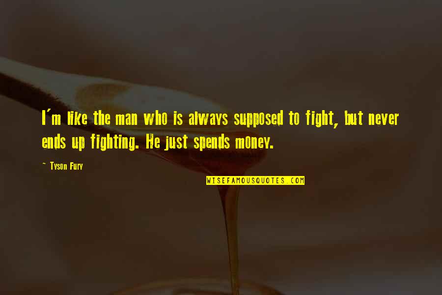 Pierra Amazon Quotes By Tyson Fury: I'm like the man who is always supposed Pierra Amazon Quotes By Tyson Fury: I'm like the man who is always supposed