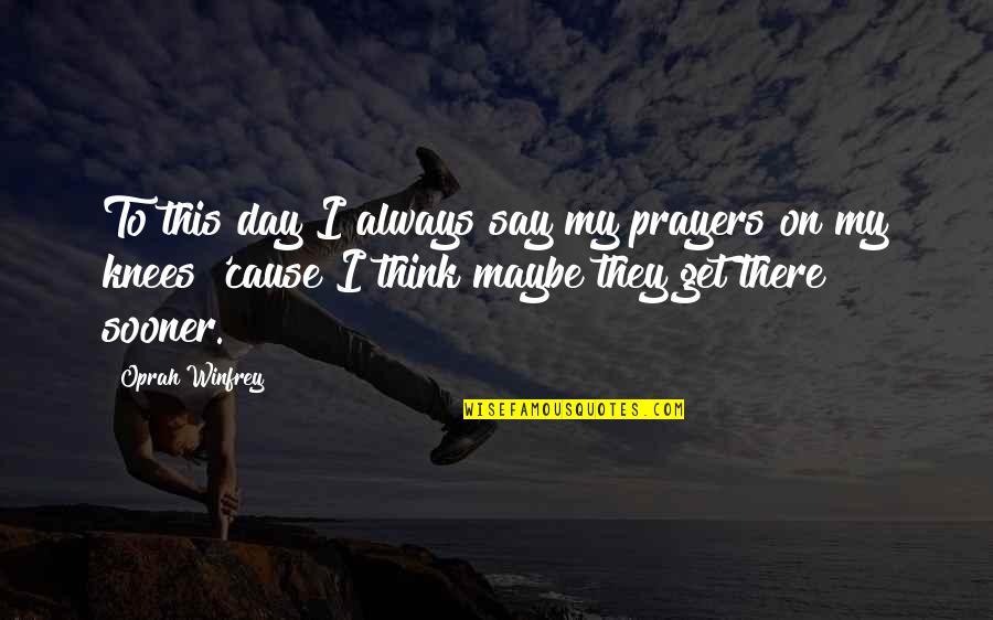 Pierrata Quotes By Oprah Winfrey: To this day I always say my prayers Pierrata Quotes By Oprah Winfrey: To this day I always say my prayers