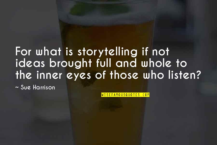 Pierrata Quotes By Sue Harrison: For what is storytelling if not ideas brought Pierrata Quotes By Sue Harrison: For what is storytelling if not ideas brought