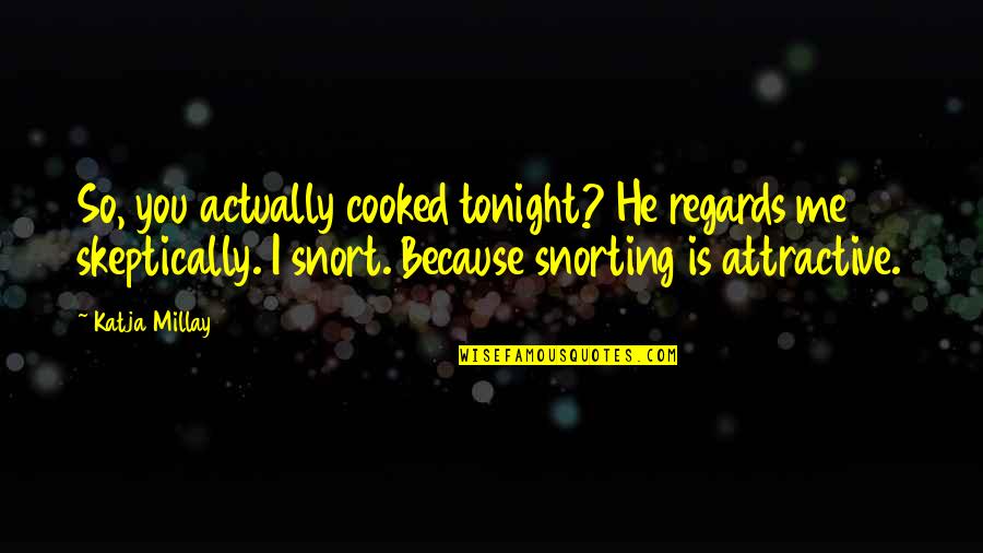 Pierre Alex Jeanty Him Quotes By Katja Millay: So, you actually cooked tonight? He regards me Pierre Alex Jeanty Him Quotes By Katja Millay: So, you actually cooked tonight? He regards me