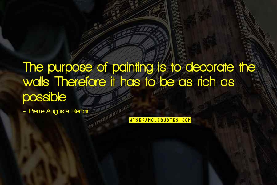 Pierre Auguste Renoir Quotes By Pierre-Auguste Renoir: The purpose of painting is to decorate the