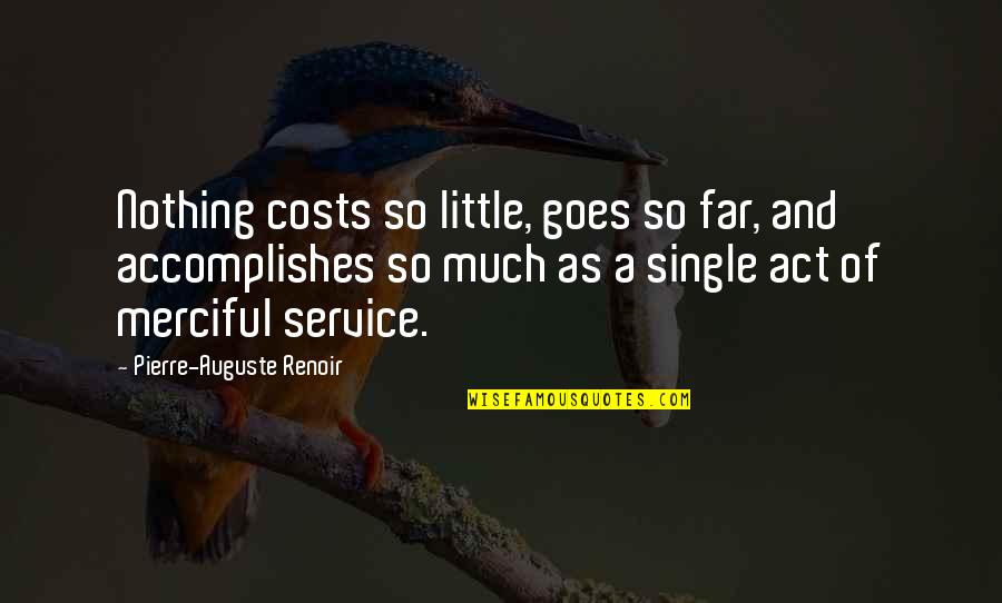 Pierre Auguste Renoir Quotes By Pierre-Auguste Renoir: Nothing costs so little, goes so far, and