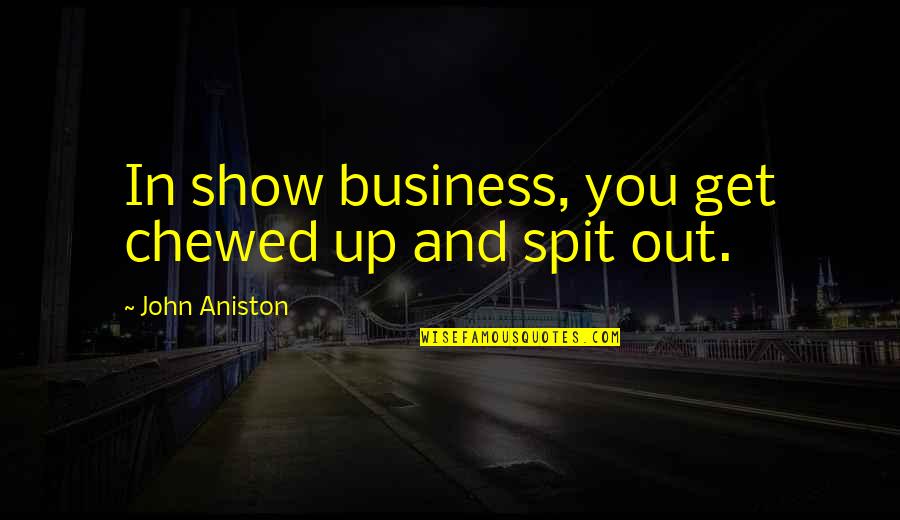Pierre Brice Quotes By John Aniston: In show business, you get chewed up and