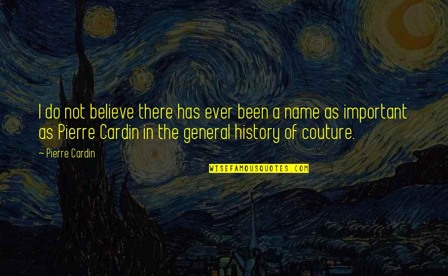 Pierre Cardin Quotes By Pierre Cardin: I do not believe there has ever been