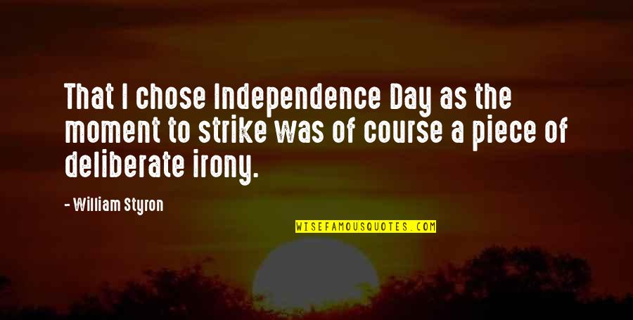 Pierre Cardin Quotes By William Styron: That I chose Independence Day as the moment