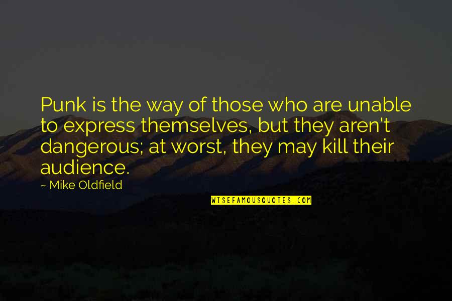 Pierre Chareau Quotes By Mike Oldfield: Punk is the way of those who are Pierre Chareau Quotes By Mike Oldfield: Punk is the way of those who are
