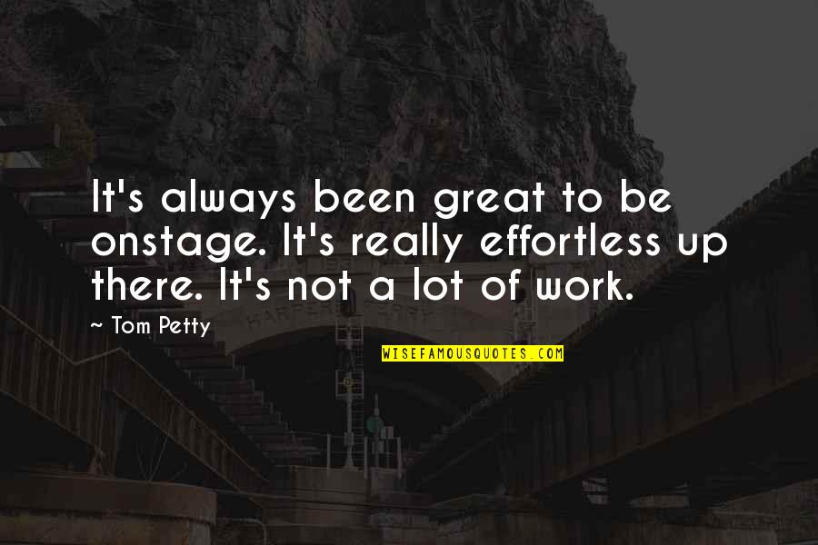 Pierre Clastres Quotes By Tom Petty: It's always been great to be onstage. It's Pierre Clastres Quotes By Tom Petty: It's always been great to be onstage. It's