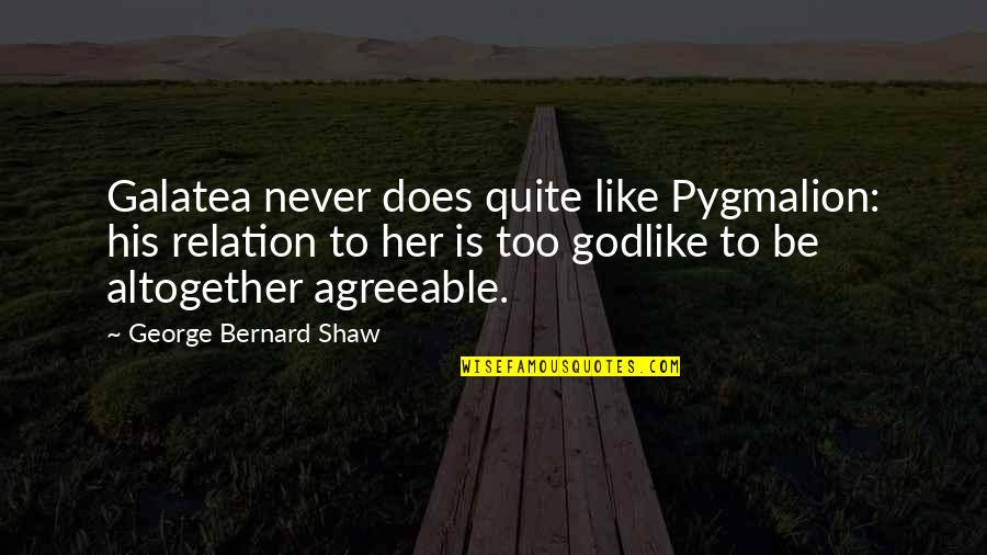 Pierre Curie Quotes By George Bernard Shaw: Galatea never does quite like Pygmalion: his relation Pierre Curie Quotes By George Bernard Shaw: Galatea never does quite like Pygmalion: his relation