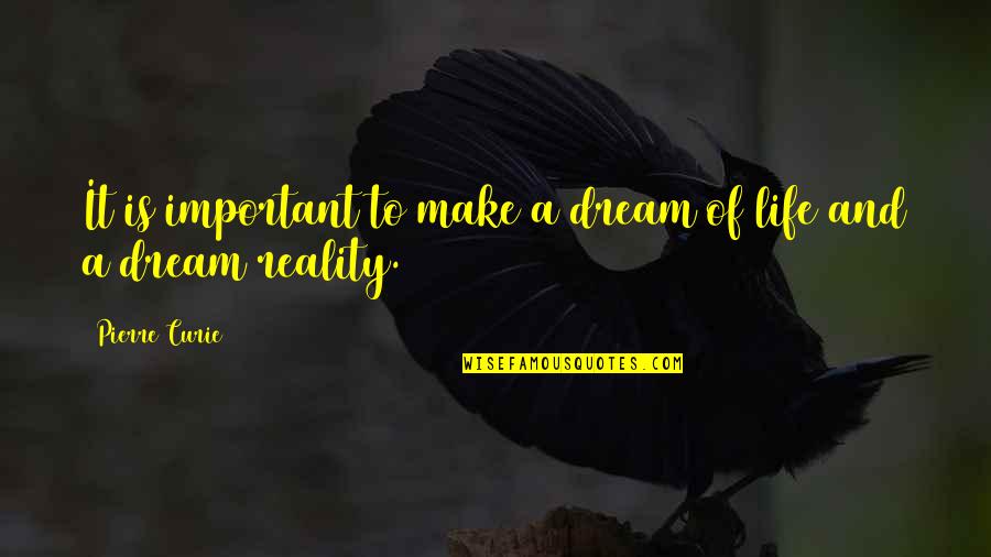 Pierre Curie Quotes By Pierre Curie: It is important to make a dream of Pierre Curie Quotes By Pierre Curie: It is important to make a dream of
