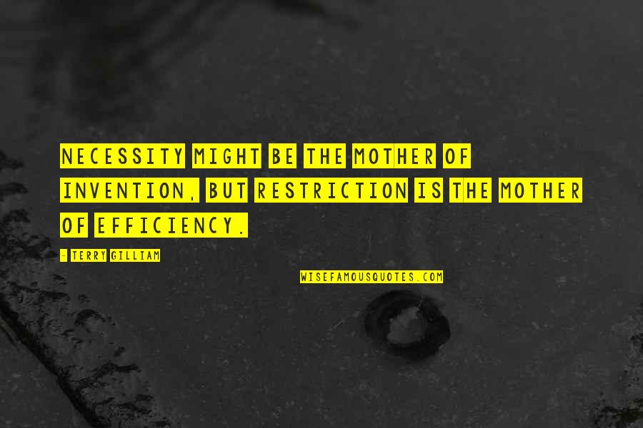 Pierre Curie Quotes By Terry Gilliam: Necessity might be the mother of invention, but Pierre Curie Quotes By Terry Gilliam: Necessity might be the mother of invention, but