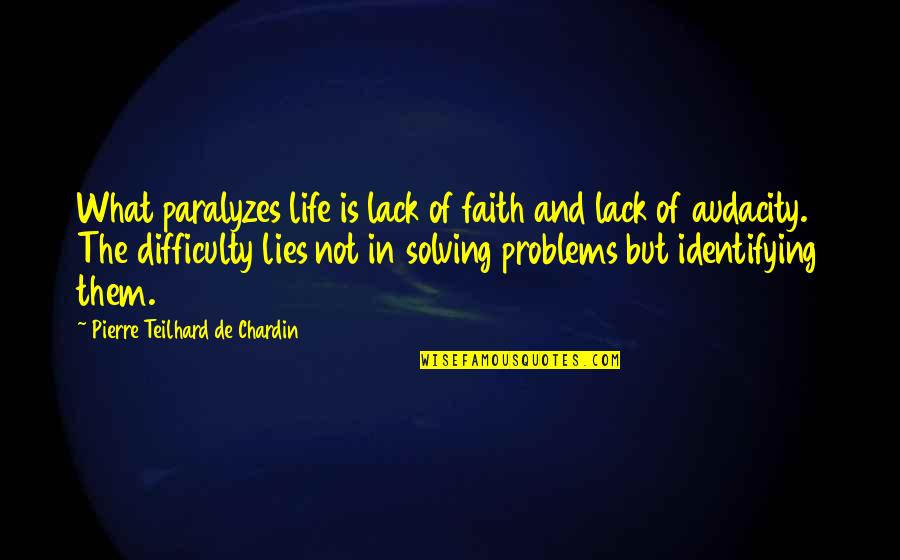 Pierre De Chardin Quotes By Pierre Teilhard De Chardin: What paralyzes life is lack of faith and Pierre De Chardin Quotes By Pierre Teilhard De Chardin: What paralyzes life is lack of faith and