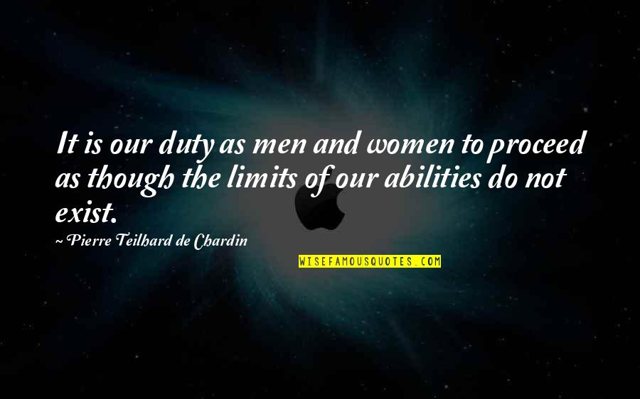 Pierre De Chardin Quotes By Pierre Teilhard De Chardin: It is our duty as men and women Pierre De Chardin Quotes By Pierre Teilhard De Chardin: It is our duty as men and women