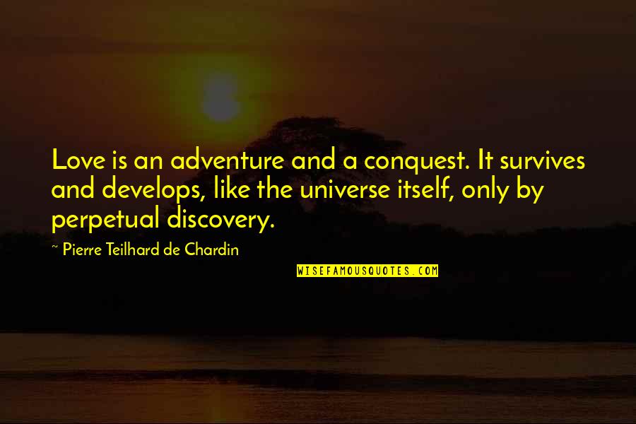 Pierre De Chardin Quotes By Pierre Teilhard De Chardin: Love is an adventure and a conquest. It Pierre De Chardin Quotes By Pierre Teilhard De Chardin: Love is an adventure and a conquest. It