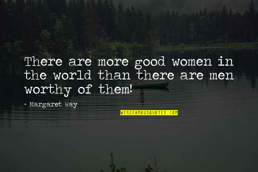 Pierre De Coubertin Olympic Quote Quotes By Margaret Way: There are more good women in the world