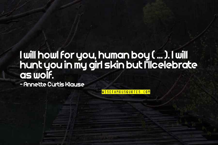 Pierre De Fermat Quotes By Annette Curtis Klause: I will howl for you, human boy ( Pierre De Fermat Quotes By Annette Curtis Klause: I will howl for you, human boy (