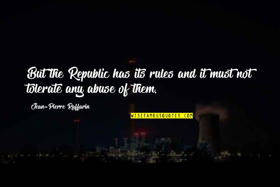 Pierre Et Jean Quotes By Jean-Pierre Raffarin: But the Republic has its rules and it