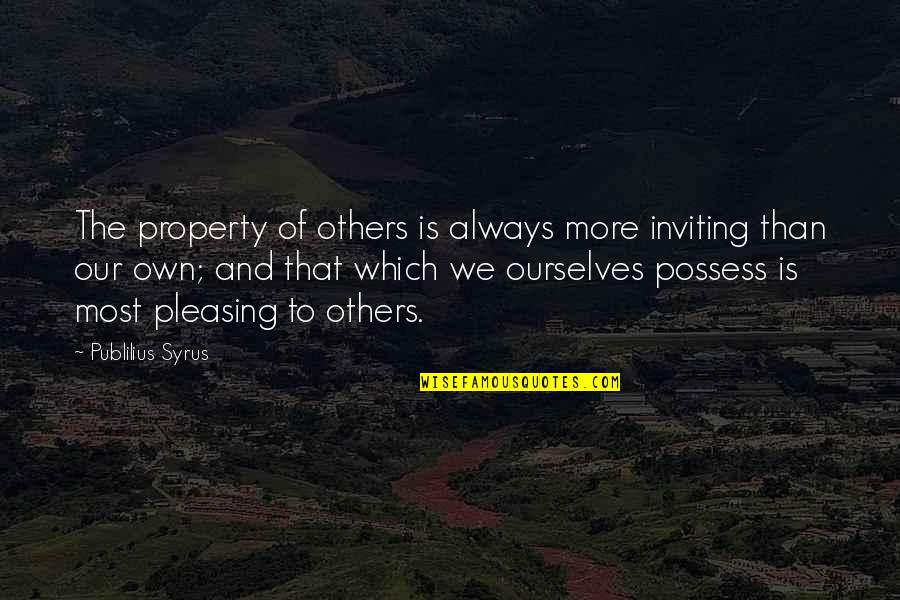 Pierre Falardeau Quotes By Publilius Syrus: The property of others is always more inviting