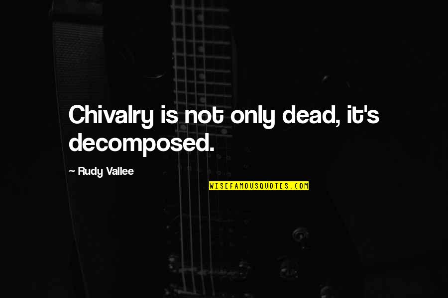 Pierre Fredy Baron De Coubertin Quotes By Rudy Vallee: Chivalry is not only dead, it's decomposed.