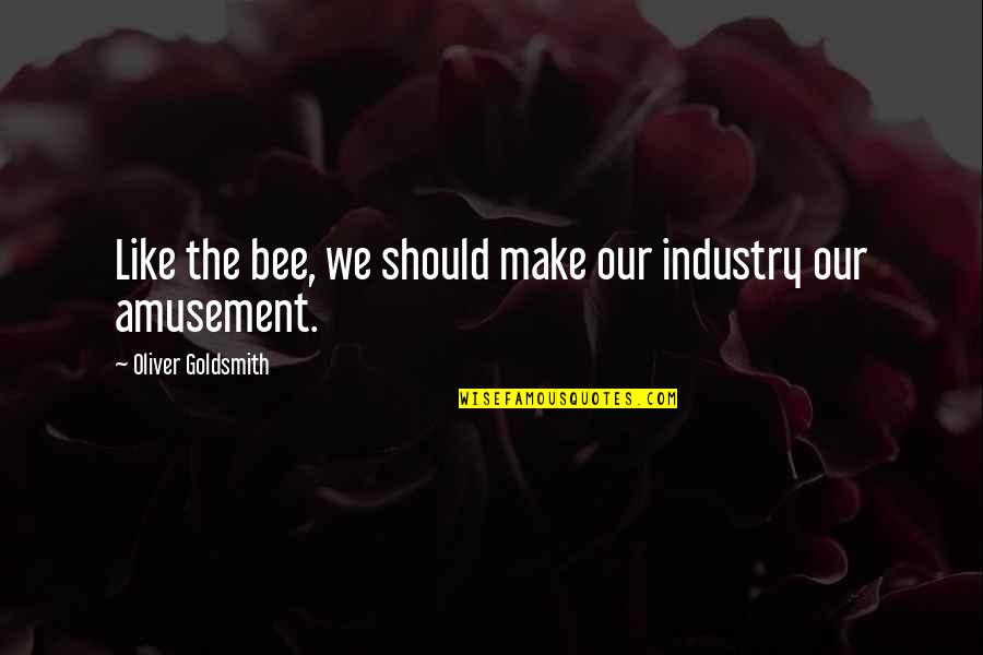 Pierre Garcon Quotes By Oliver Goldsmith: Like the bee, we should make our industry Pierre Garcon Quotes By Oliver Goldsmith: Like the bee, we should make our industry