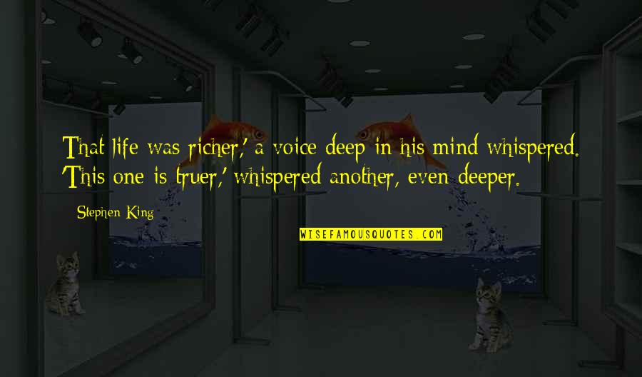 Pierre Gaspard Chaumette Quotes By Stephen King: That life was richer,' a voice deep in Pierre Gaspard Chaumette Quotes By Stephen King: That life was richer,' a voice deep in