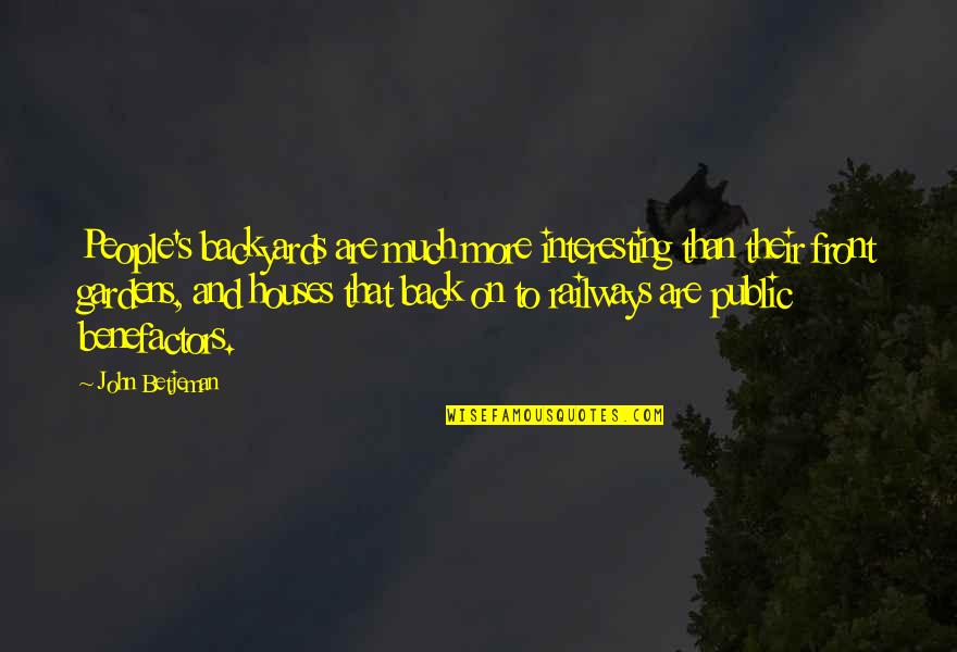 Pierre-gilles De Gennes Quotes By John Betjeman: People's backyards are much more interesting than their Pierre-gilles De Gennes Quotes By John Betjeman: People's backyards are much more interesting than their