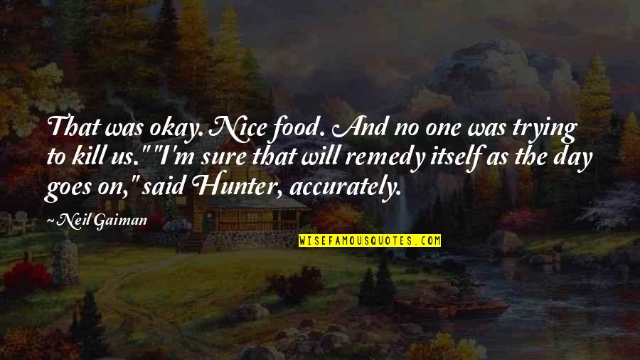 Pierre Guyotat Quotes By Neil Gaiman: That was okay. Nice food. And no one Pierre Guyotat Quotes By Neil Gaiman: That was okay. Nice food. And no one