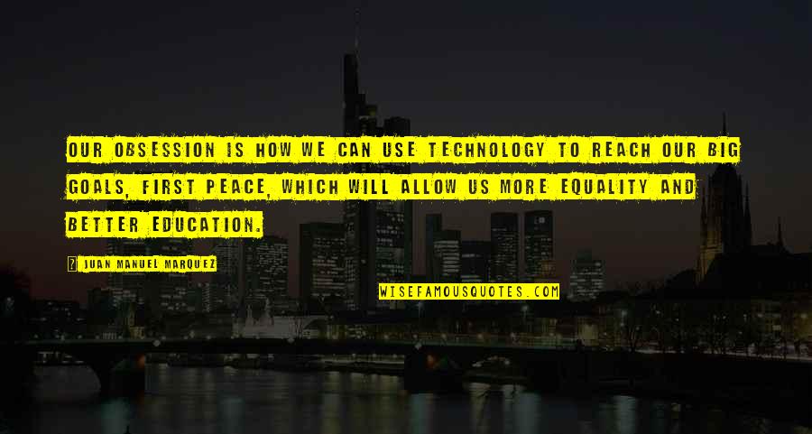 Pierre Janssen Quotes By Juan Manuel Marquez: Our obsession is how we can use technology